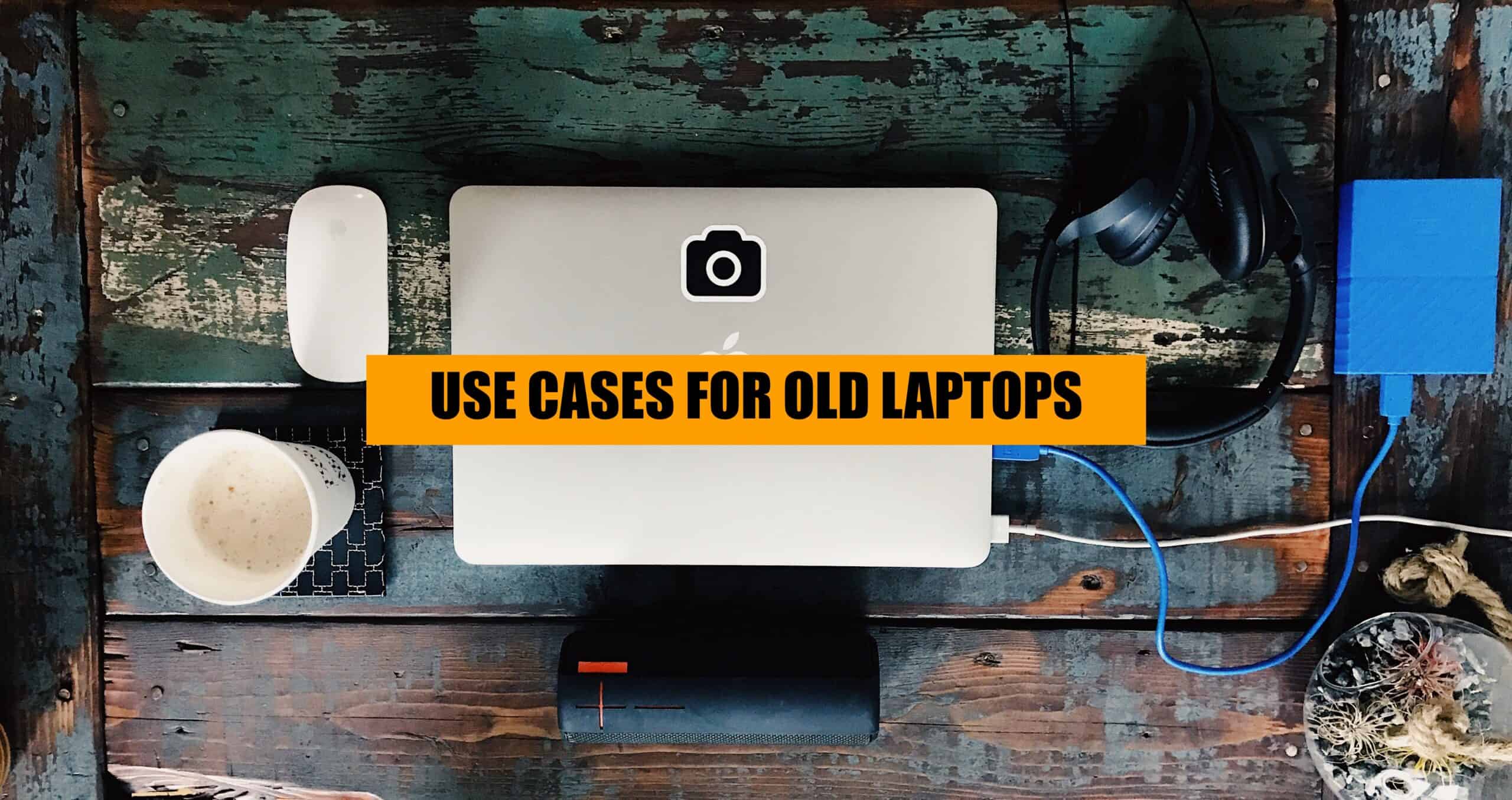 use cases for old laptops
