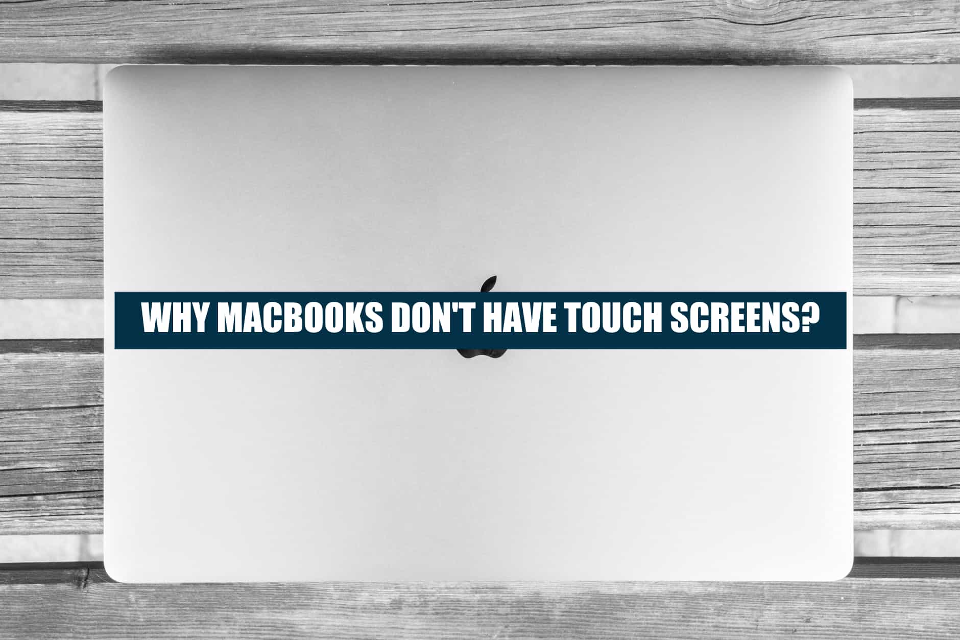why macs dont have touch Screens