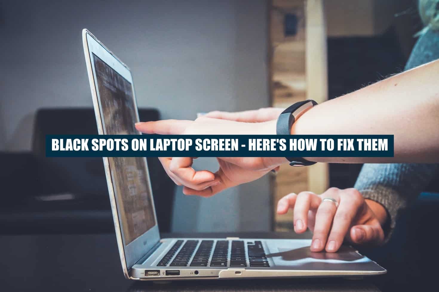 here is how you can try to fix black spots on your laptop screen