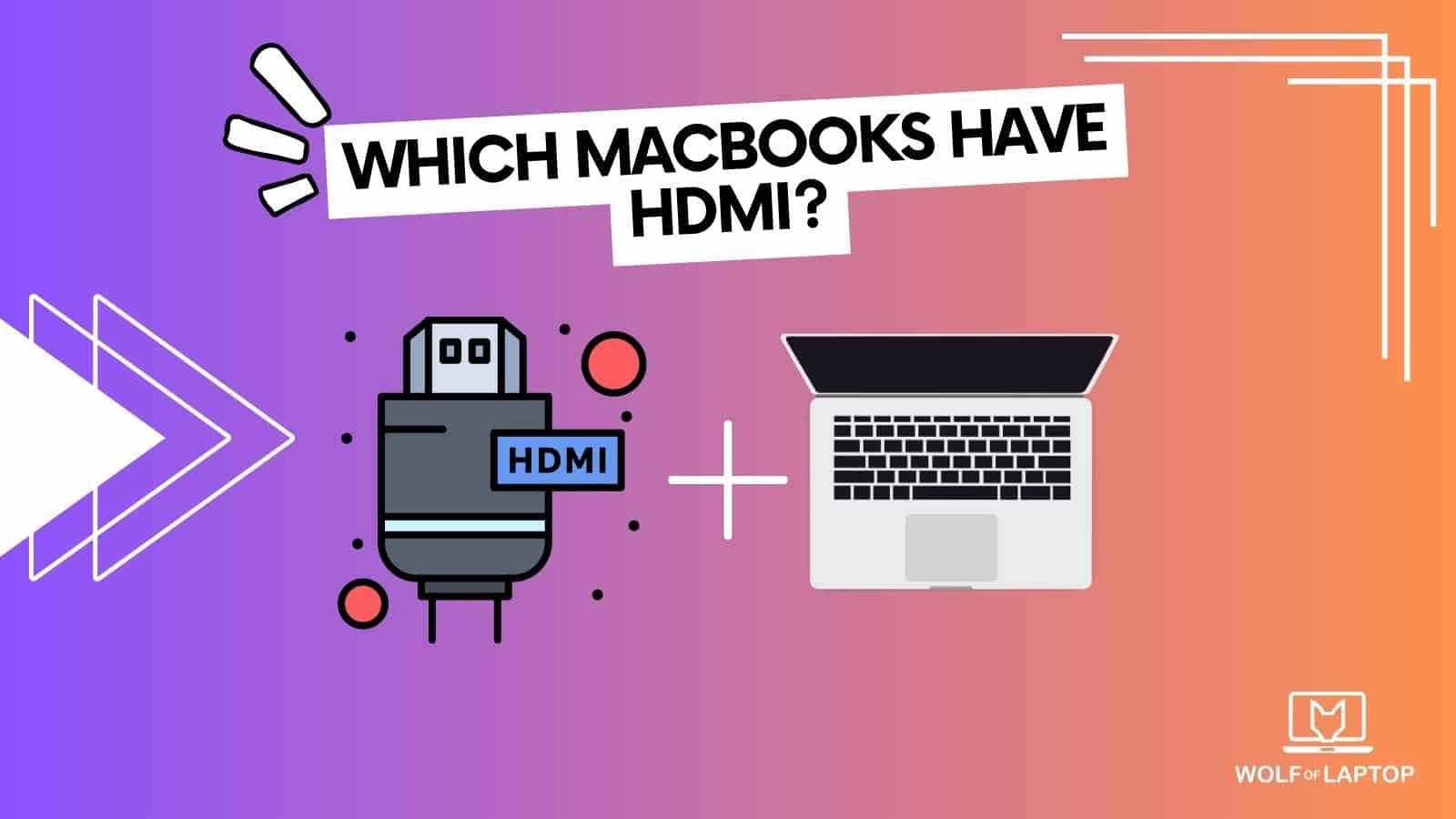 which macbooks have hdmi? full list of all macbooks that are equipped with hdmi ports