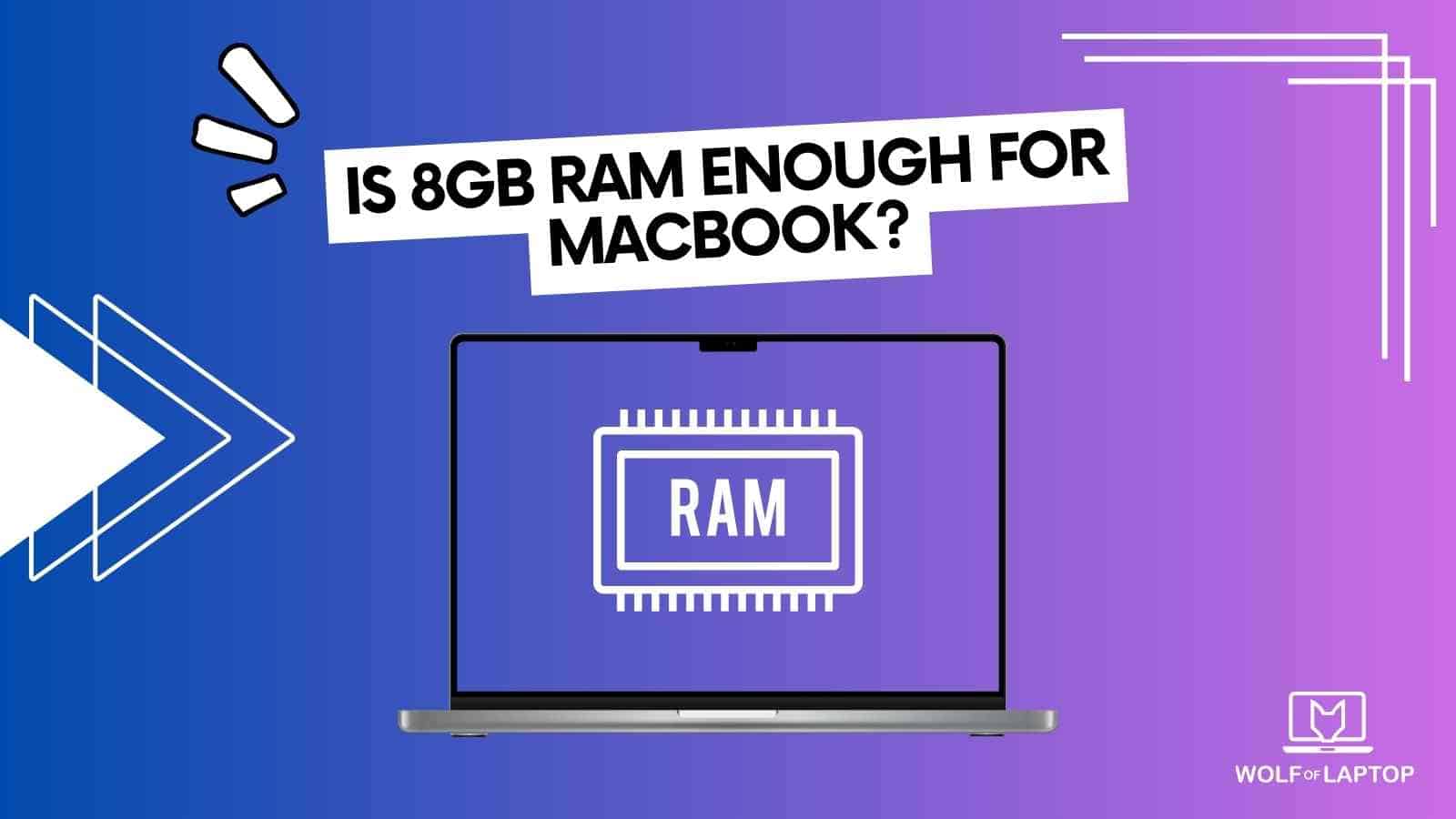 is 8 gb enough RAM for macbook laptops?