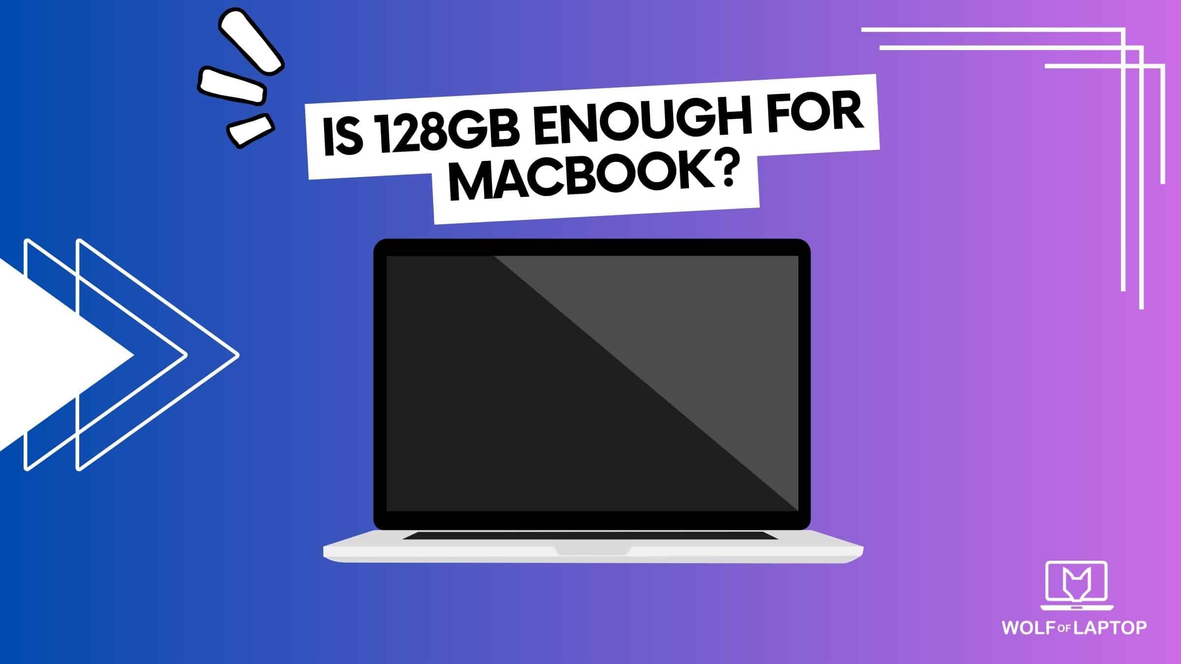 is 128gb enough storage for macbook - answered