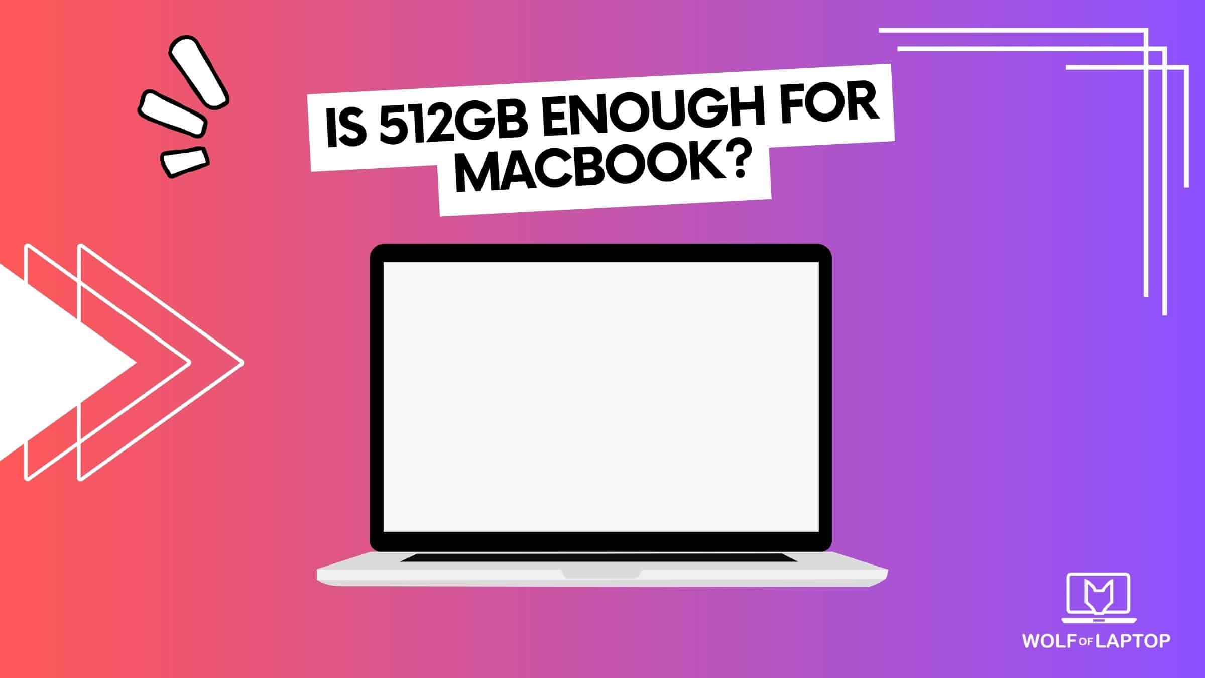 is 512gb enough for macbook? answered